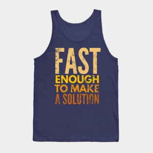 Fast Enough To Make A Solution Tank Top